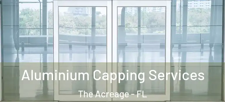 Aluminium Capping Services The Acreage - FL
