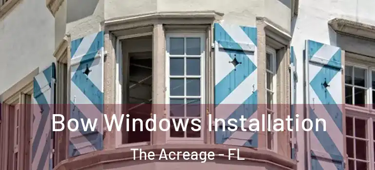 Bow Windows Installation The Acreage - FL