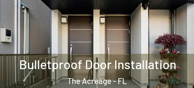 Bulletproof Door Installation The Acreage - FL