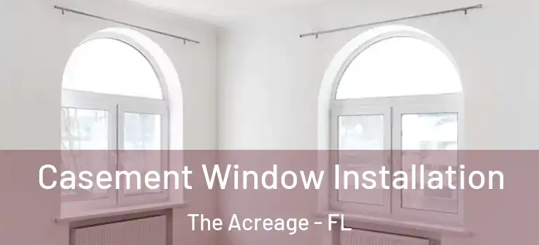 Casement Window Installation The Acreage - FL