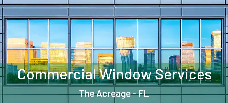 Commercial Window Services The Acreage - FL