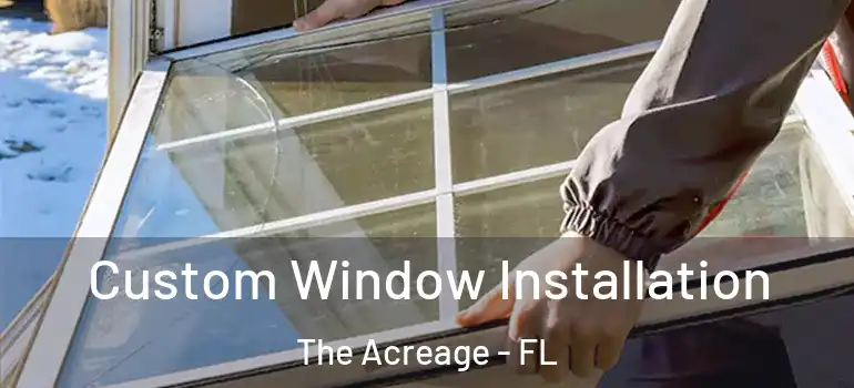 Custom Window Installation The Acreage - FL
