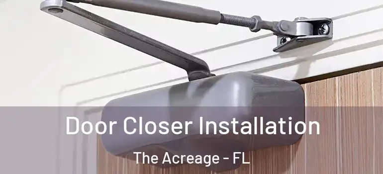 Door Closer Installation The Acreage - FL