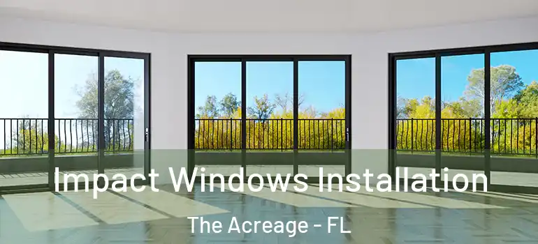 Impact Windows Installation The Acreage - FL
