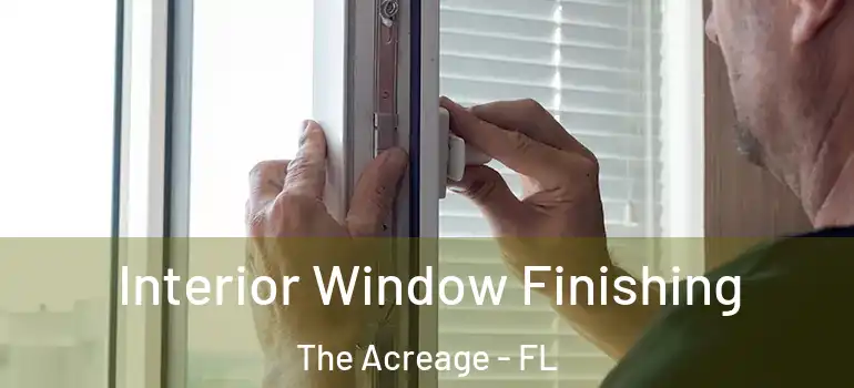 Interior Window Finishing The Acreage - FL