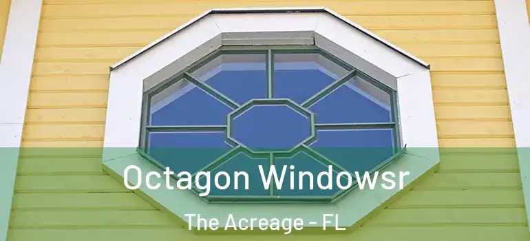 Octagon Windowsr The Acreage - FL