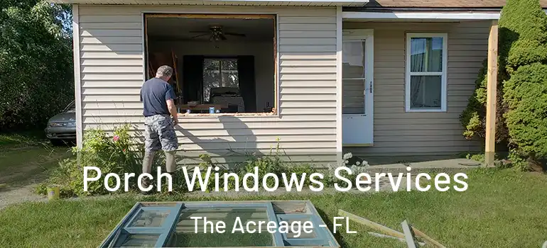 Porch Windows Services The Acreage - FL