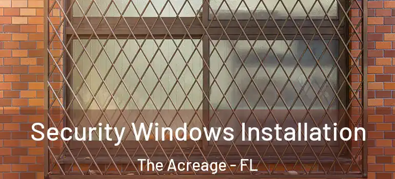 Security Windows Installation The Acreage - FL