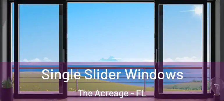 Single Slider Windows The Acreage - FL