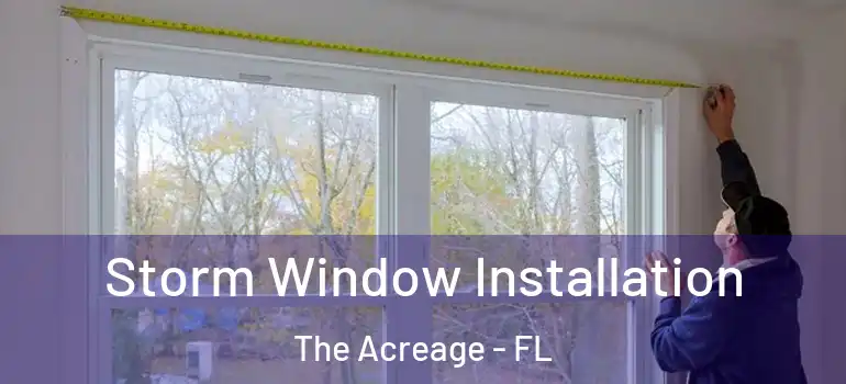 Storm Window Installation The Acreage - FL