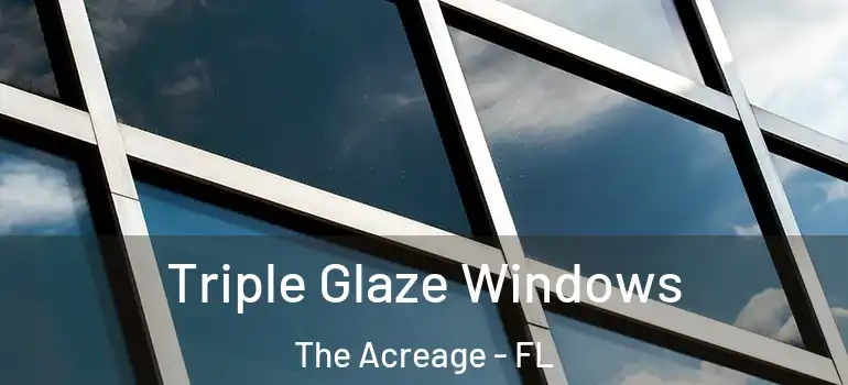 Triple Glaze Windows The Acreage - FL