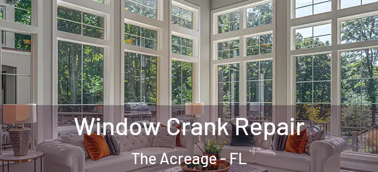Window Crank Repair The Acreage - FL