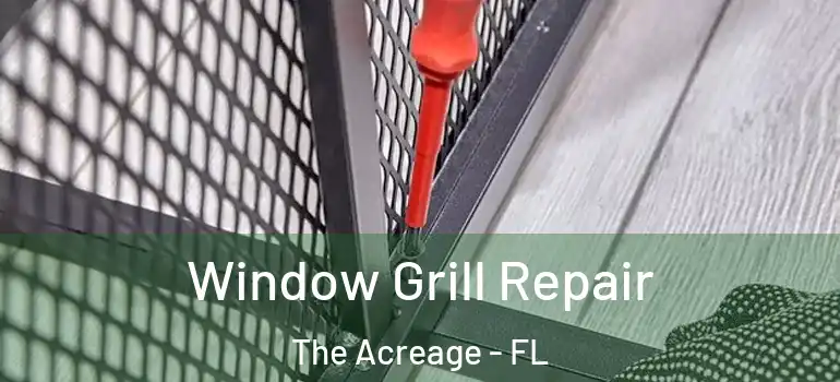 Window Grill Repair The Acreage - FL