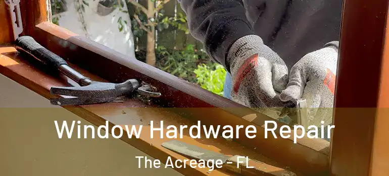 Window Hardware Repair The Acreage - FL