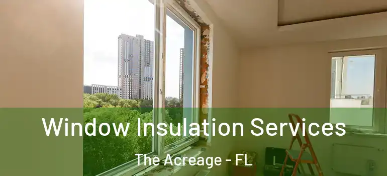 Window Insulation Services The Acreage - FL