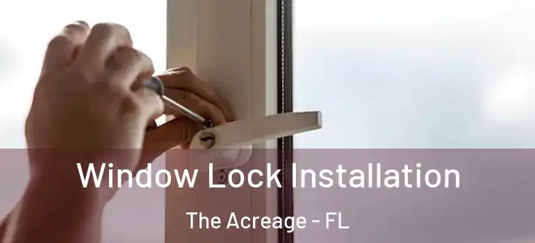 Window Lock Installation The Acreage - FL