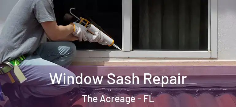 Window Sash Repair The Acreage - FL