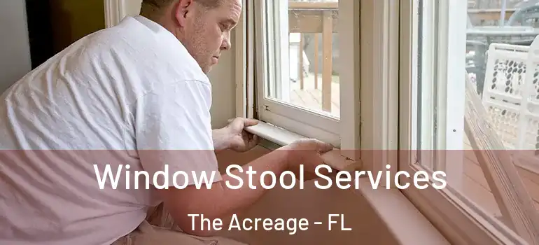 Window Stool Services The Acreage - FL